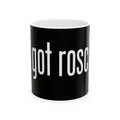 Got Roscoe Ceramic Mug — Funny Black Coffee Cup for Pet/Name Lovers (11oz, 15oz)